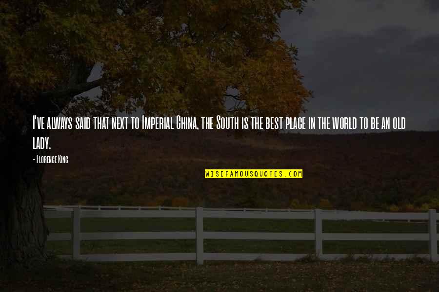 Lambdas In Java Quotes By Florence King: I've always said that next to Imperial China, Lambdas In Java Quotes By Florence King: I've always said that next to Imperial China,