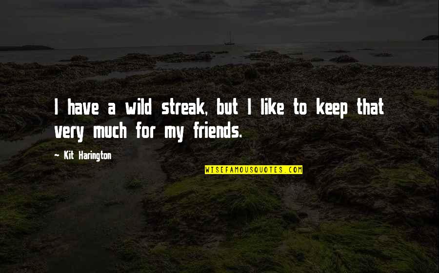 Lambeau Field Quotes By Kit Harington: I have a wild streak, but I like