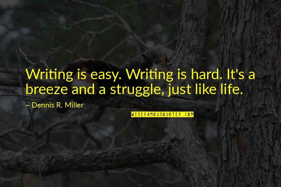 Lambeaux Les Quotes By Dennis R. Miller: Writing is easy. Writing is hard. It's a