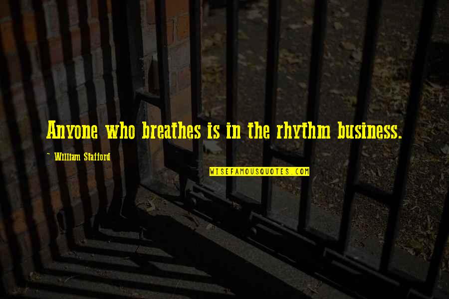 Lambeaux Les Quotes By William Stafford: Anyone who breathes is in the rhythm business.