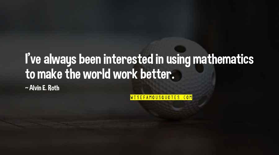 Lambency Crossword Quotes By Alvin E. Roth: I've always been interested in using mathematics to