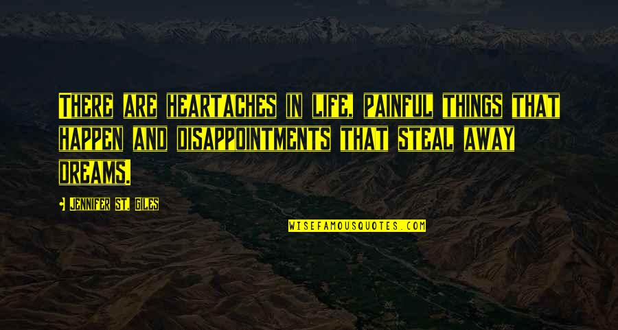 Lamberink Makelaars Quotes By Jennifer St. Giles: There are heartaches in life, painful things that Lamberink Makelaars Quotes By Jennifer St. Giles: There are heartaches in life, painful things that