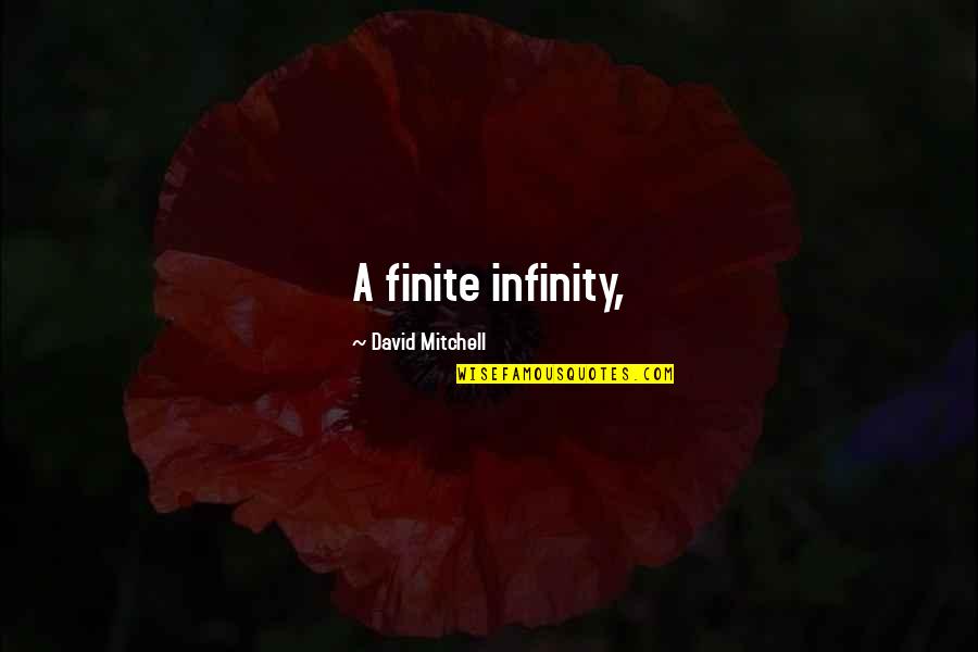 Lamberis George Quotes By David Mitchell: A finite infinity, Lamberis George Quotes By David Mitchell: A finite infinity,