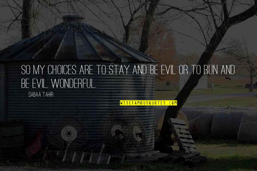 Lamberis George Quotes By Sabaa Tahir: So my choices are to stay and be