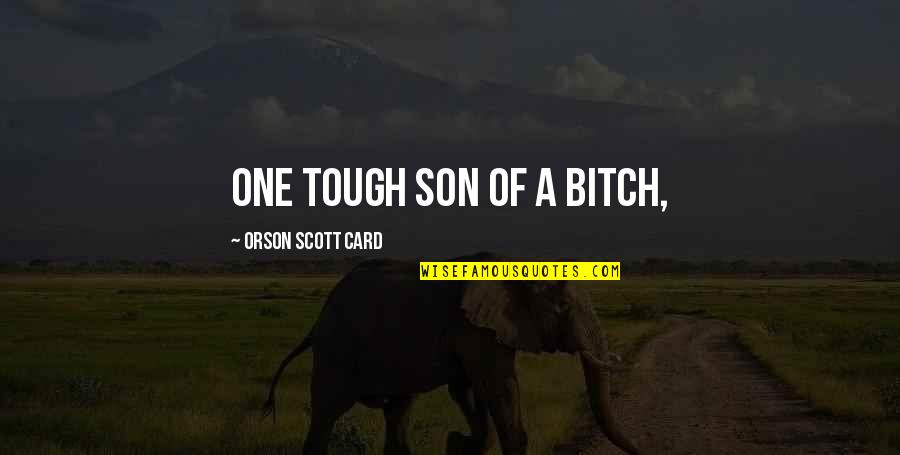 Lambers Login Quotes By Orson Scott Card: One tough son of a bitch,