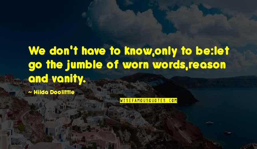 Lambertis Restaurant Quotes By Hilda Doolittle: We don't have to know,only to be:let go Lambertis Restaurant Quotes By Hilda Doolittle: We don't have to know,only to be:let go