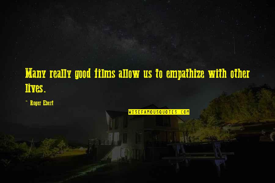 Lambertone Quotes By Roger Ebert: Many really good films allow us to empathize