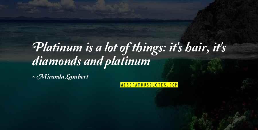 Lambert's Quotes By Miranda Lambert: Platinum is a lot of things: it's hair,