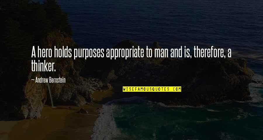Lambertus Hortensius Quotes By Andrew Bernstein: A hero holds purposes appropriate to man and Lambertus Hortensius Quotes By Andrew Bernstein: A hero holds purposes appropriate to man and