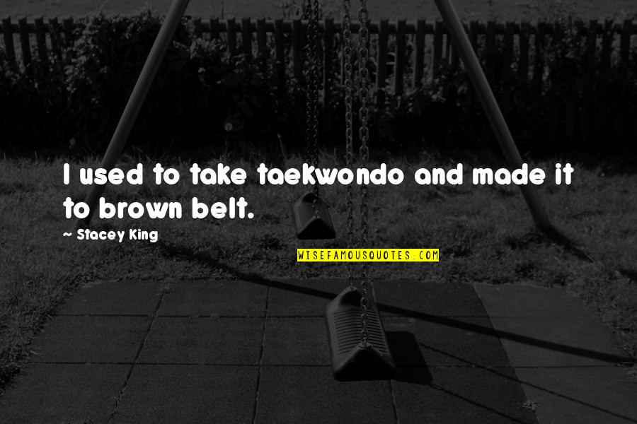 Lambesis Studios Quotes By Stacey King: I used to take taekwondo and made it Lambesis Studios Quotes By Stacey King: I used to take taekwondo and made it