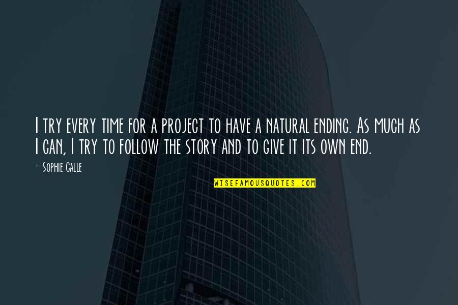 Lambest Quotes By Sophie Calle: I try every time for a project to Lambest Quotes By Sophie Calle: I try every time for a project to