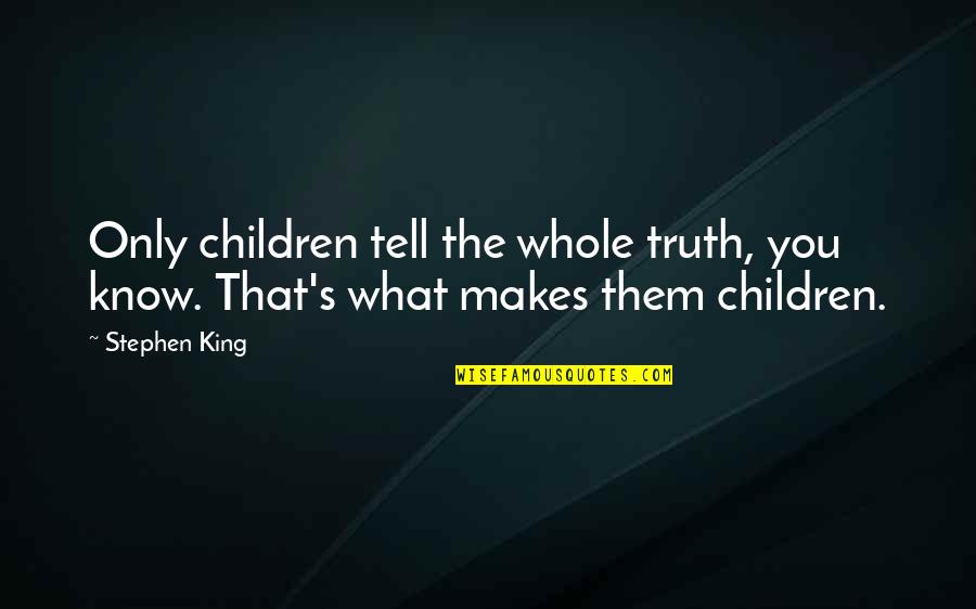 Lambi Zuban Quotes By Stephen King: Only children tell the whole truth, you know.