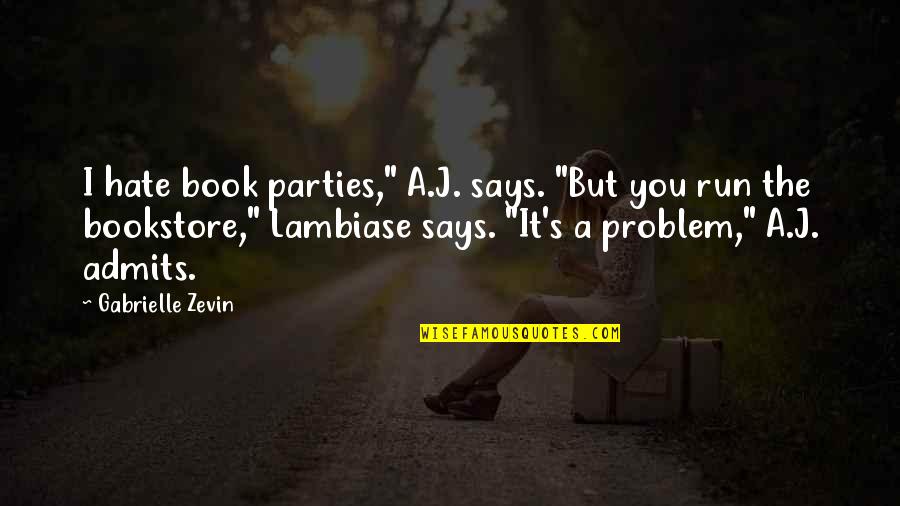 Lambiase Quotes By Gabrielle Zevin: I hate book parties," A.J. says. "But you