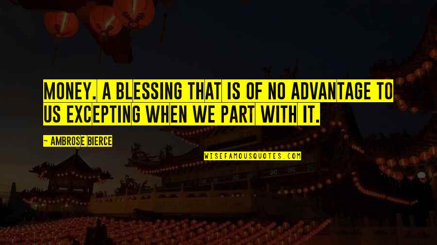 Lambiente Naturale Quotes By Ambrose Bierce: Money. A blessing that is of no advantage