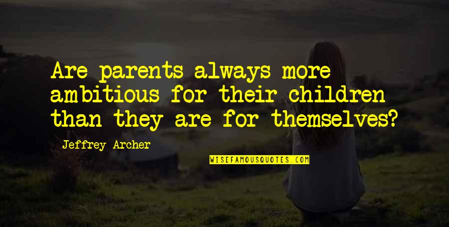 Lambiere Quotes By Jeffrey Archer: Are parents always more ambitious for their children
