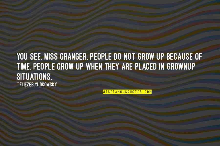 Lambies In Jammies Quotes By Eliezer Yudkowsky: You see, Miss Granger, people do not grow