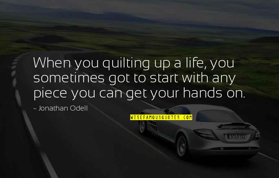 Lambies Legacy Quotes By Jonathan Odell: When you quilting up a life, you sometimes