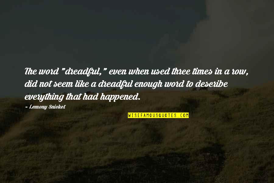 Lambies Legacy Quotes By Lemony Snicket: The word "dreadful," even when used three times
