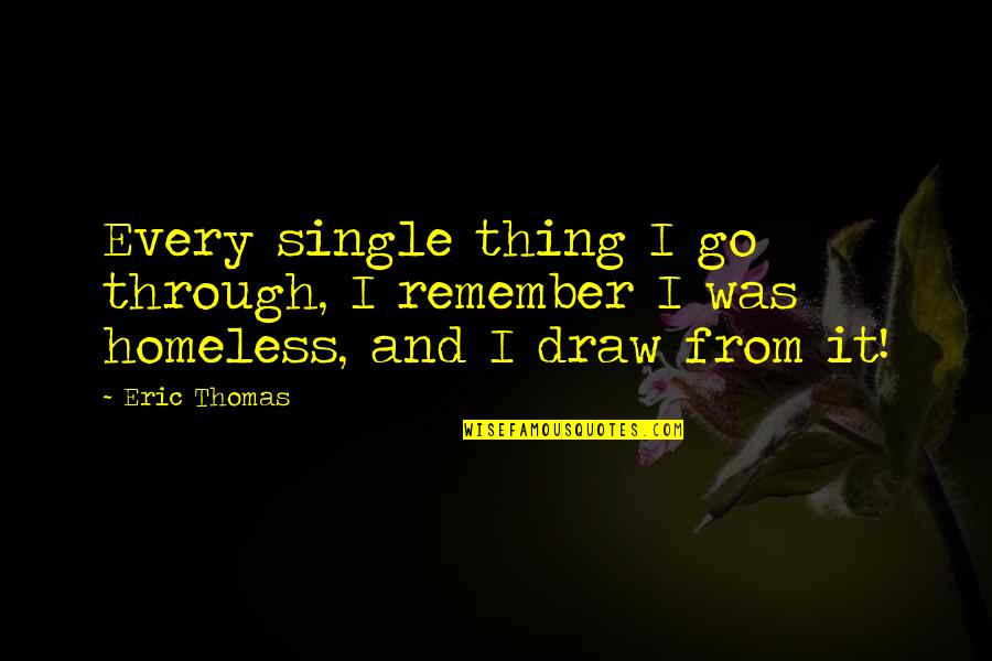 Lambimo Quotes By Eric Thomas: Every single thing I go through, I remember