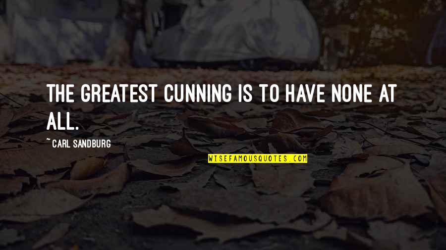 Lambino Vs Comelec Quotes By Carl Sandburg: The greatest cunning is to have none at