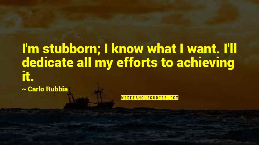 Lambis Rank Quotes By Carlo Rubbia: I'm stubborn; I know what I want. I'll