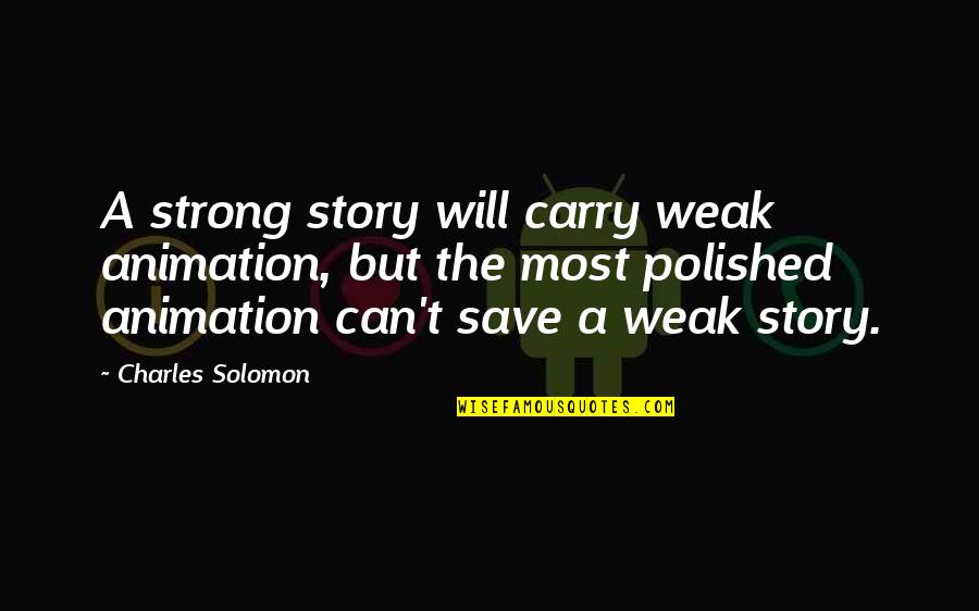 Lambiscones Cantan Quotes By Charles Solomon: A strong story will carry weak animation, but