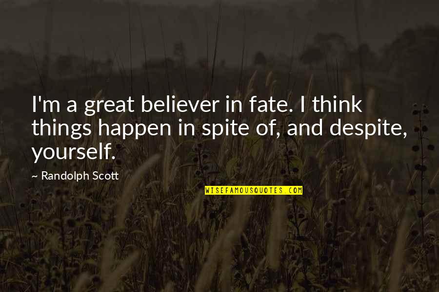 Lambkill Plant Quotes By Randolph Scott: I'm a great believer in fate. I think Lambkill Plant Quotes By Randolph Scott: I'm a great believer in fate. I think