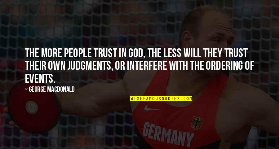 Lamble Bayot Quotes By George MacDonald: The more people trust in God, the less Lamble Bayot Quotes By George MacDonald: The more people trust in God, the less