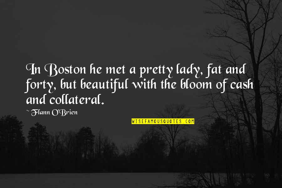 Lambliasis Quotes By Flann O'Brien: In Boston he met a pretty lady, fat