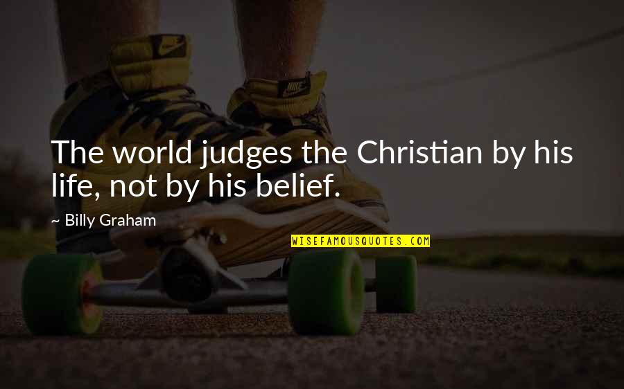 Lamblike Dog Quotes By Billy Graham: The world judges the Christian by his life,
