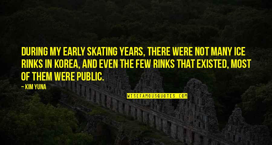 Lamblot Meunier Quotes By Kim Yuna: During my early skating years, there were not Lamblot Meunier Quotes By Kim Yuna: During my early skating years, there were not