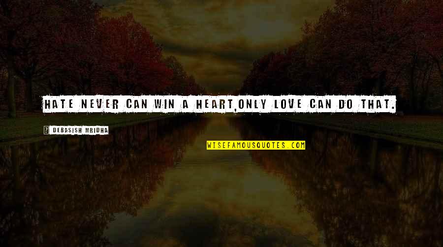 Lambo Khr Quotes By Debasish Mridha: Hate never can win a heart,Only love can