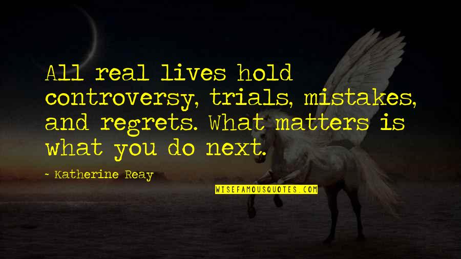 Lambo Khr Quotes By Katherine Reay: All real lives hold controversy, trials, mistakes, and