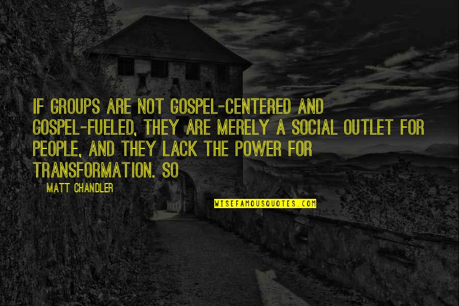 Lambo Khr Quotes By Matt Chandler: If groups are not gospel-centered and gospel-fueled, they
