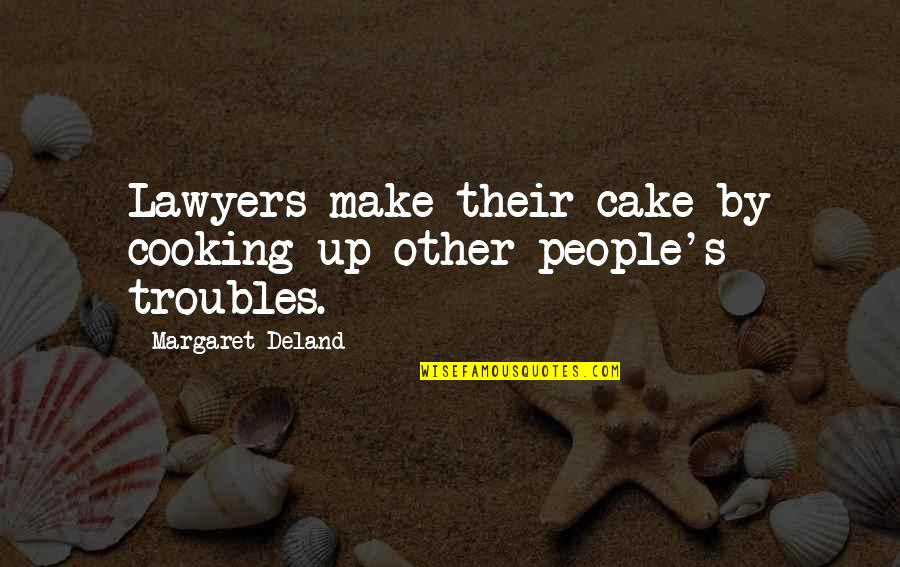 Lambo-san Quotes By Margaret Deland: Lawyers make their cake by cooking up other