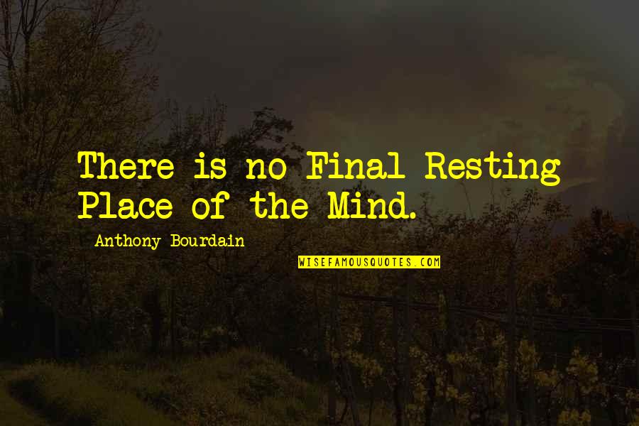Lambool Dtangpaibool Quotes By Anthony Bourdain: There is no Final Resting Place of the Lambool Dtangpaibool Quotes By Anthony Bourdain: There is no Final Resting Place of the