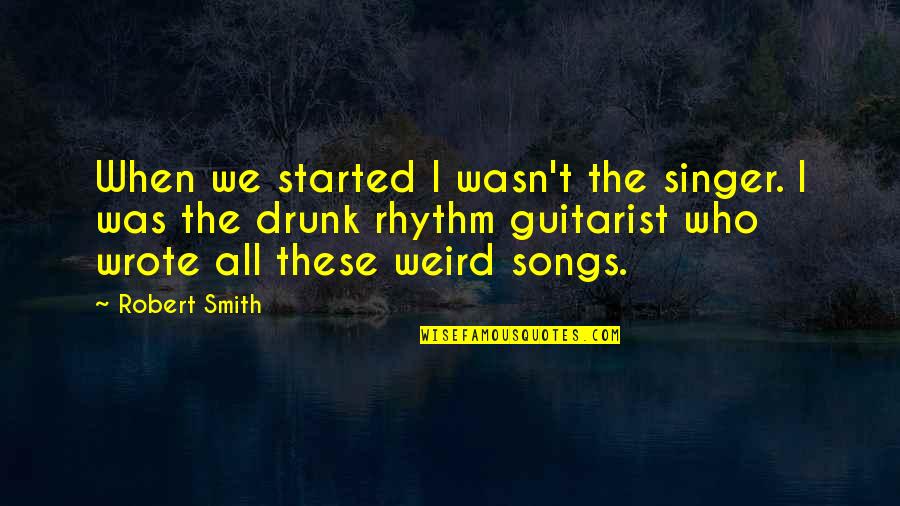 Lambourne Carpets Quotes By Robert Smith: When we started I wasn't the singer. I Lambourne Carpets Quotes By Robert Smith: When we started I wasn't the singer. I