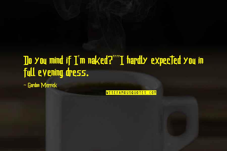 Lambrecht Butter Quotes By Gordon Merrick: Do you mind if I'm naked?""I hardly expected