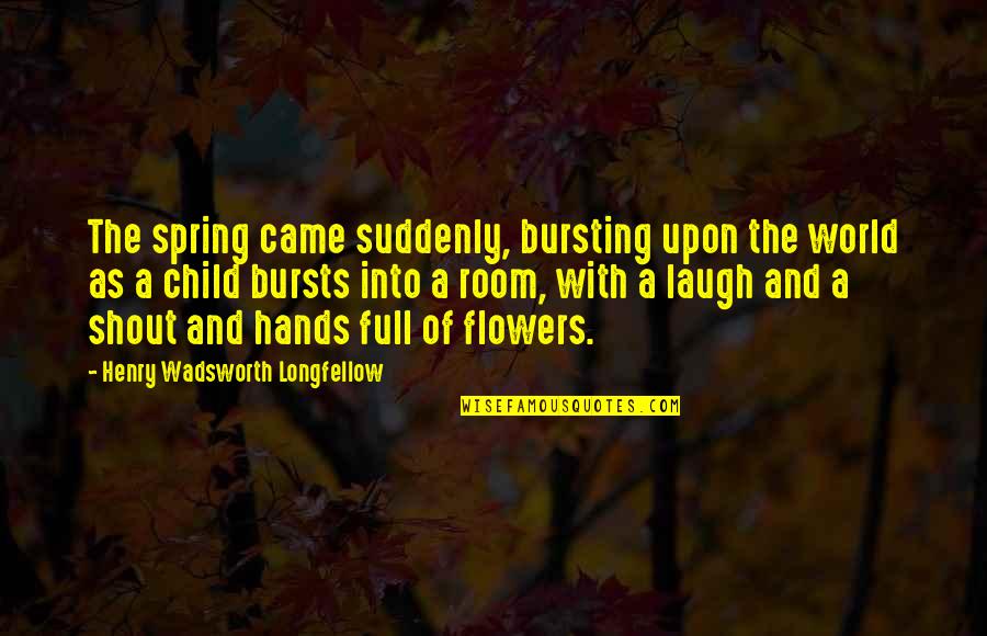 Lambrecht Butter Quotes By Henry Wadsworth Longfellow: The spring came suddenly, bursting upon the world Lambrecht Butter Quotes By Henry Wadsworth Longfellow: The spring came suddenly, bursting upon the world