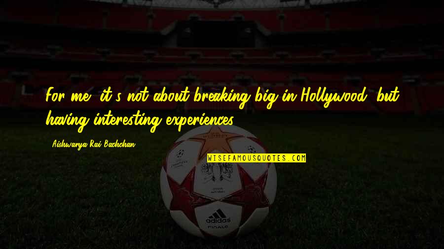 Lambrechts New Ulm Quotes By Aishwarya Rai Bachchan: For me, it's not about breaking big in Lambrechts New Ulm Quotes By Aishwarya Rai Bachchan: For me, it's not about breaking big in