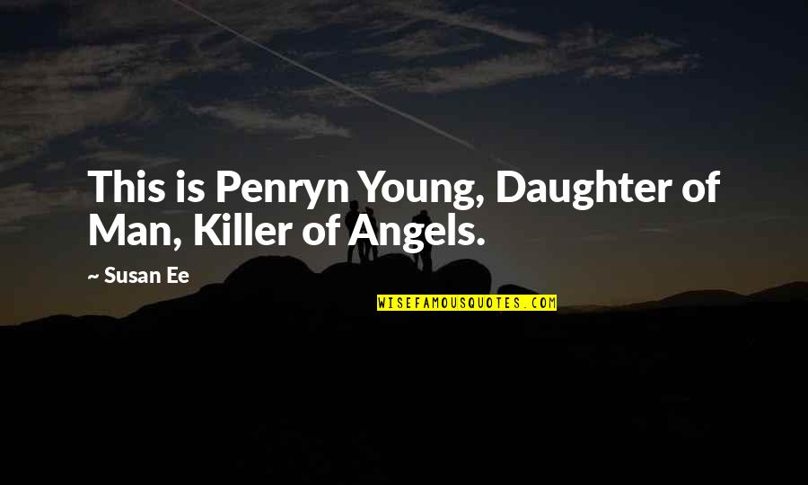 Lambrequin Quotes By Susan Ee: This is Penryn Young, Daughter of Man, Killer