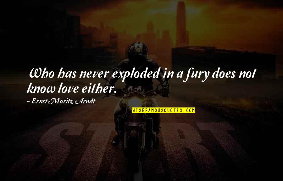 Lambrequins And Cornices Quotes By Ernst Moritz Arndt: Who has never exploded in a fury does