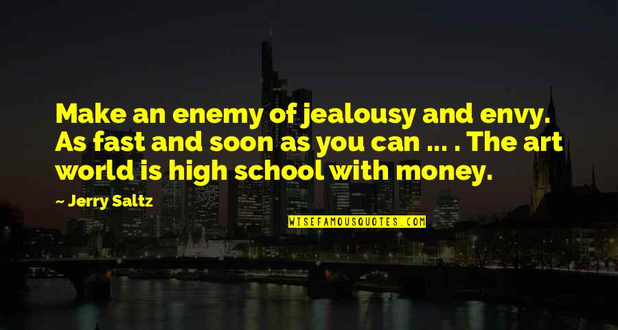 Lambrequins And Cornices Quotes By Jerry Saltz: Make an enemy of jealousy and envy. As
