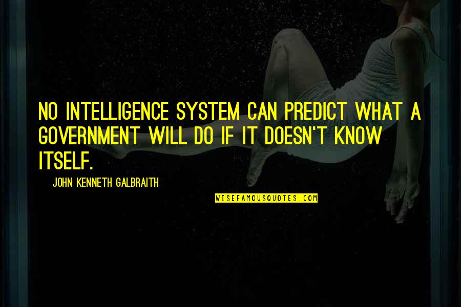 Lambretta For Sale Quotes By John Kenneth Galbraith: No intelligence system can predict what a government