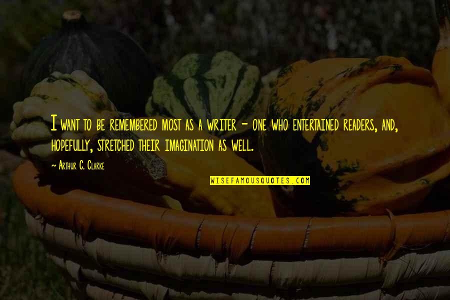 Lambrettas Quotes By Arthur C. Clarke: I want to be remembered most as a