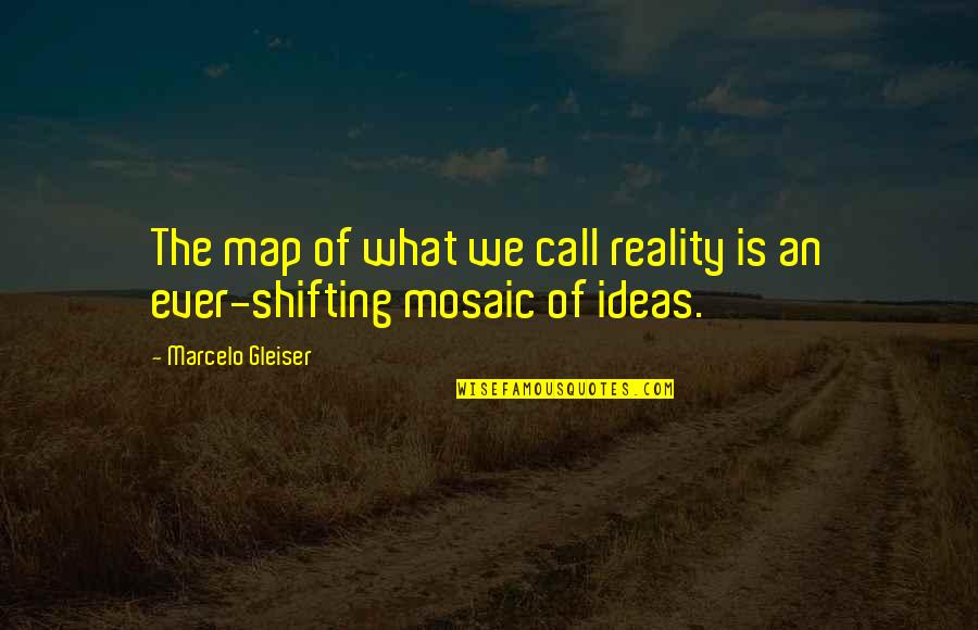 Lambrettas Quotes By Marcelo Gleiser: The map of what we call reality is