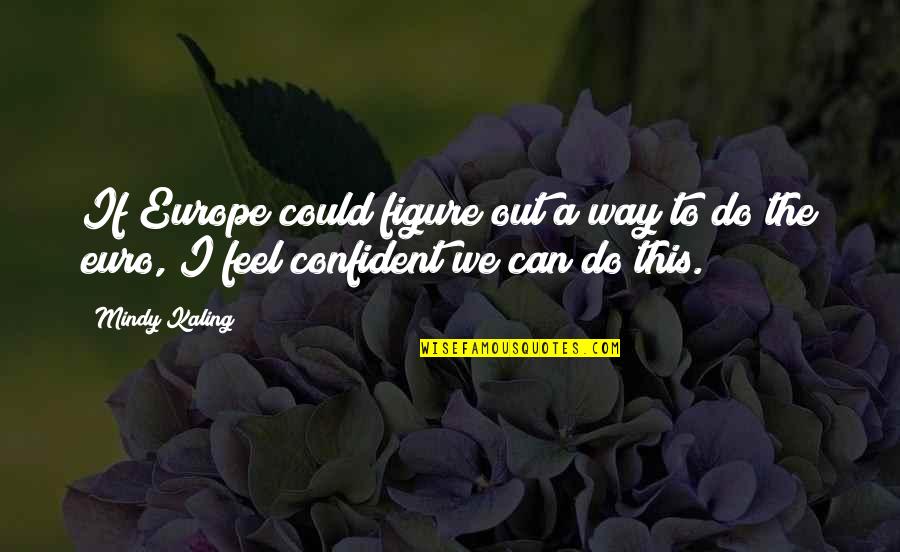 Lambrettas Quotes By Mindy Kaling: If Europe could figure out a way to