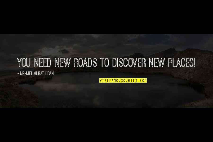 Lambrigger Usa Quotes By Mehmet Murat Ildan: You need new roads to discover new places!