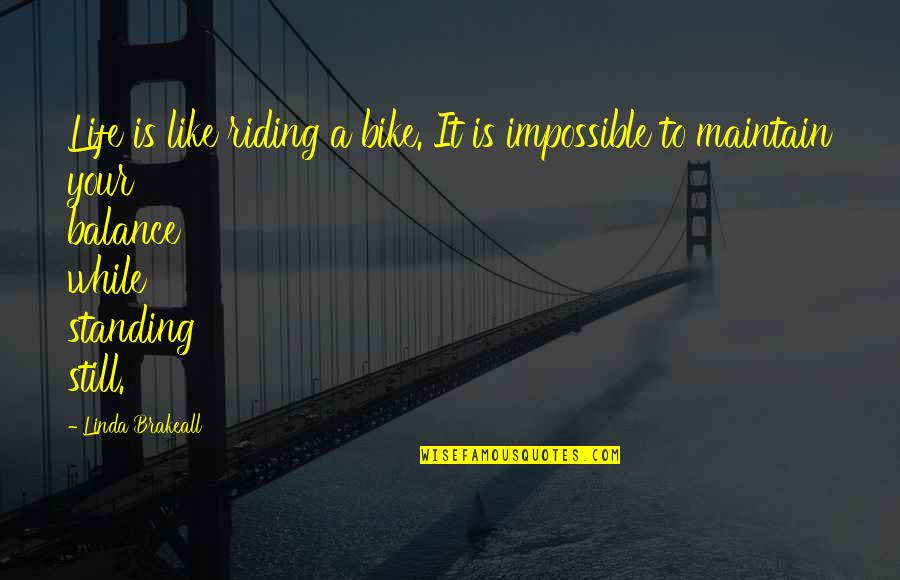 Lambrini Varetimos Quotes By Linda Brakeall: Life is like riding a bike. It is