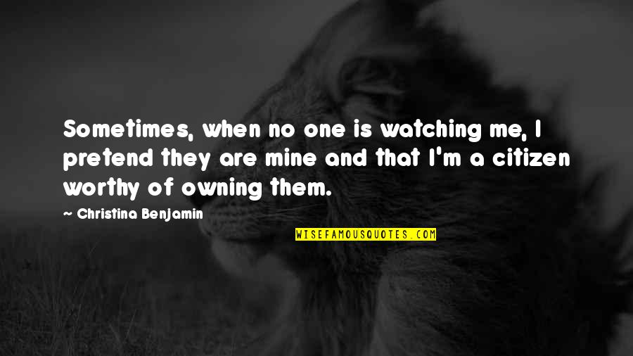 Lambrinia Quotes By Christina Benjamin: Sometimes, when no one is watching me, I